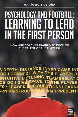 Psychology and football: learning to lead in the first person: How are coaches trained to develop the talent of the players? Paperback Tercer Hombre Srl