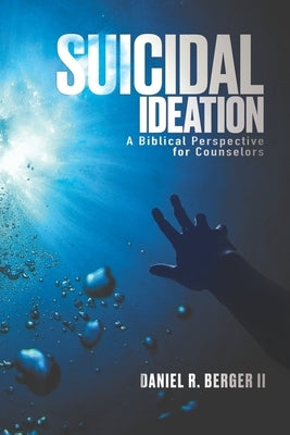 Suicidal Ideation: A Biblical Perspective for Counselors Paperback Alethia International Publications