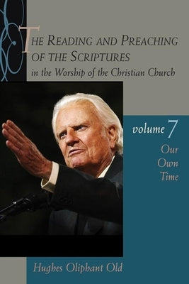 The Reading and Preaching of the Scriptures in the Worship of the Christian Church, Volume 7: Our Own Time Paperback William B. Eerdmans Publishing Company