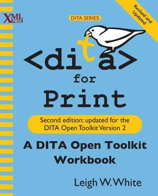 DITA for Print: A DITA Open Toolkit Workbook, Second Edition Paperback XML Press