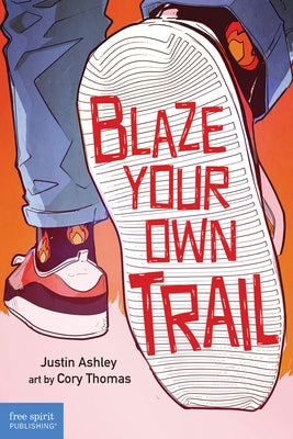 Blaze Your Own Trail: Ideas for Teens to Find and Pursue Your Purpose Paperback Free Spirit Publishing