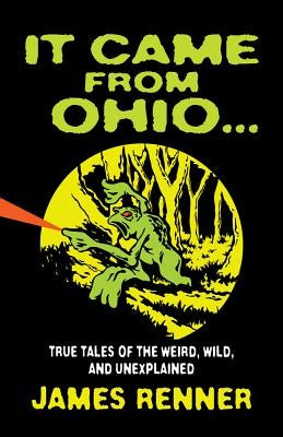 It Came from Ohio: True Tales of the Weird, Wild, and Unexplained Paperback Gray & Company Publishers