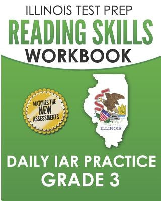 ILLINOIS TEST PREP Reading Skills Workbook Daily IAR Practice Grade 3: Preparation for the Illinois Assessment of Readiness ELA/Literacy Tests Paperback Independently Published
