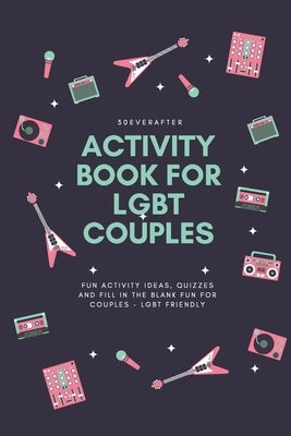 Activity Book for LGBT Couples: Fun activity ideas, quizzes and fill in the blank fun for couples - LGBT Friendly by Blog, 30everafter