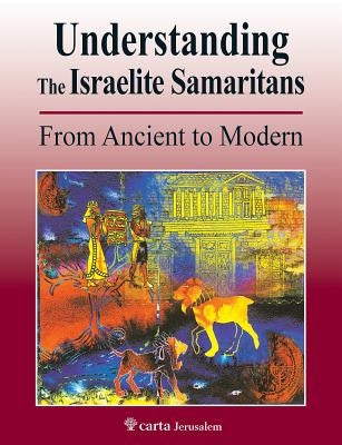 Understanding the Israelite Samaritans: From Ancient to Modern Paperback Carta Jerusalem