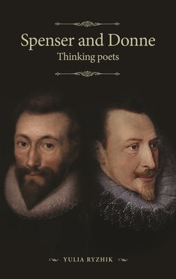 Spenser and Donne: Thinking Poets Paperback Manchester University Press