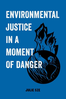 Environmental Justice in a Moment of Danger: Volume 11 Paperback University of California Press