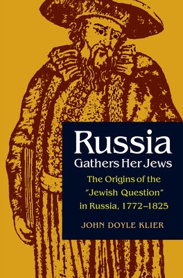 Russia Gathers Her Jews: The Origins of the Jewish Question in Russia, 1772-1825 Paperback Northern Illinois University Press