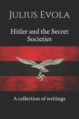 Hitler and the Secret Societies: A collection of writings Paperback Independently Published