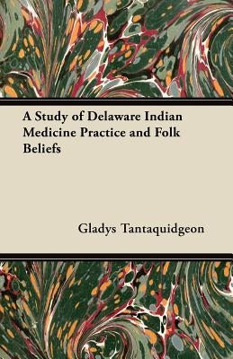 A Study of Delaware Indian Medicine Practice and Folk Beliefs Paperback Koebel Press