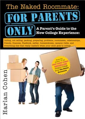 The Naked Roommate: For Parents Only: Calling, Not Calling, Roommates, Relationships, Friends, Finances, and Everything Else That Really Matters When Paperback Sourcebooks