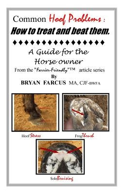 Common Hoof Problems, how to treat & beat them: A guide for the horse owner. Paperback Farrier-Friendly Services