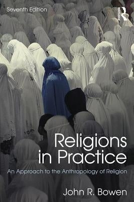 Religions in Practice: An Approach to the Anthropology of Religion Paperback Routledge