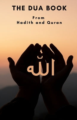 The Dua book: This Book contains a collection of Everyday Duas - Supplications and Invocations for Muslims with transliteration and Paperback Independently Published