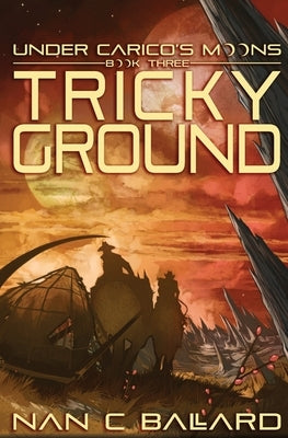 Tricky Ground: Under Carico's Moons: Book Three Paperback Not a Pipe Publishing