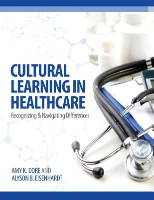 Cultural Learning in Healthcare: Recognizing and Managing Differences Paperback North American Business Press