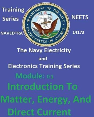 The Navy Electricity and Electronics Training Series: Module 01 Introduction To Matter, Energy, And Direct Current Paperback Createspace Independent Publishing Platform