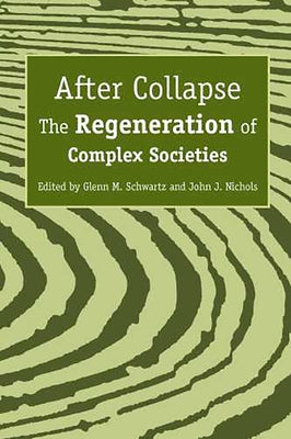 After Collapse: The Regeneration of Complex Societies Paperback University of Arizona Press