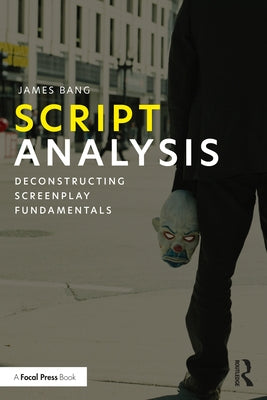 Script Analysis: Deconstructing Screenplay Fundamentals Paperback Routledge