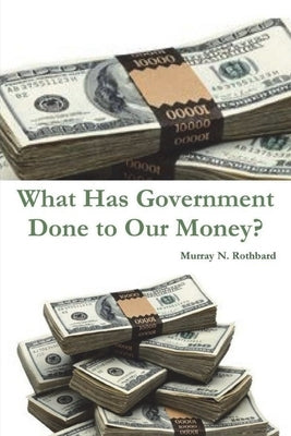 What Has Government Done to Our Money? Paperback Must Have Books