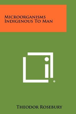 Microorganisms Indigenous To Man Paperback Literary Licensing, LLC