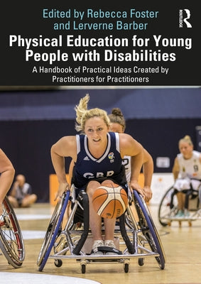 Physical Education for Young People with Disabilities: A Handbook of Practical Ideas Created by Practitioners for Practitioners Paperback Routledge