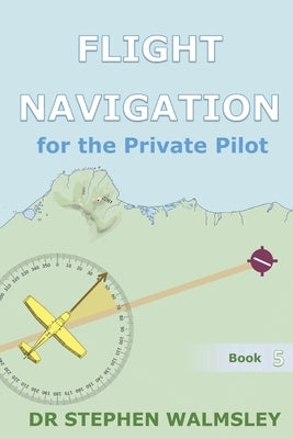 Flight Navigation for the Private Pilot Paperback Independently Published