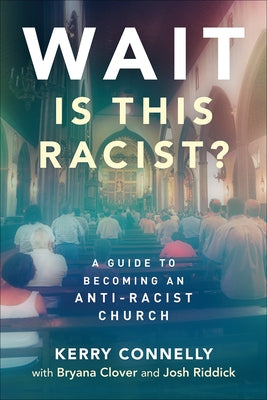 Wait--Is This Racist?: A Guide to Becoming an Anti-Racist Church Paperback Westminster John Knox Press