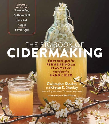 The Big Book of Cidermaking: Expert Techniques for Fermenting and Flavoring Your Favorite Hard Cider Paperback Storey Publishing