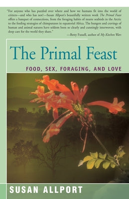 The Primal Feast: Food, Sex, Foraging, and Love Paperback Open Road Distribution