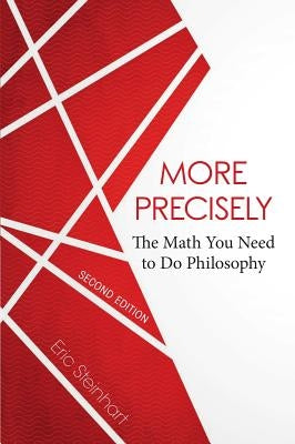 More Precisely: The Math You Need to Do Philosophy - Second Edition Paperback Broadview Press Inc