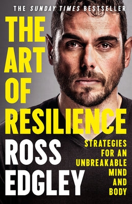 The Art of Resilience: Strategies for an Unbreakable Mind and Body by Edgley, Ross