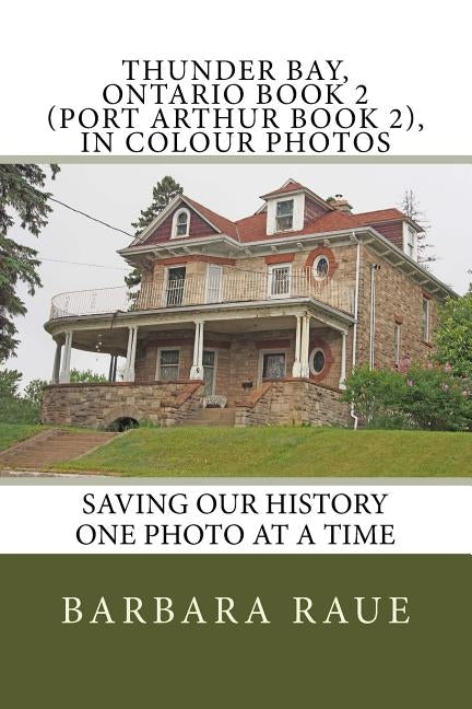 Thunder Bay, Ontario Book 2 (Port Arthur Book 2), in Colour Photos: Saving Our History One Photo at a Time Paperback Createspace Independent Publishing Platform
