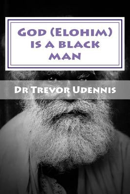 God (Elohim) is a black man: What will you see when you get to heaven? Paperback Createspace Independent Publishing Platform