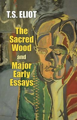 The Sacred Wood and Major Early Essays Paperback Dover Publications