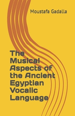 The Musical Aspects of the Ancient Egyptian Vocalic Language Paperback Tehuti Research Foundation