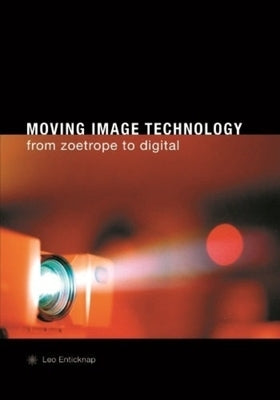 Moving Image Technology: From Zoetrope to Digital Paperback Wallflower Press