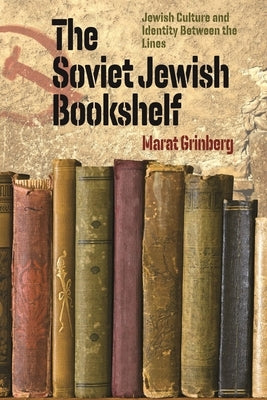 The Soviet Jewish Bookshelf: Jewish Culture and Identity Between the Lines Paperback Brandeis University Press