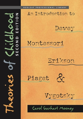 Theories of Childhood: An Introduction to Dewey, Montessori, Erikson, Piaget, and Vygotsky Paperback Redleaf Press