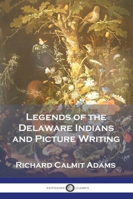 Legends of the Delaware Indians and Picture Writing Paperback Pantianos Classics