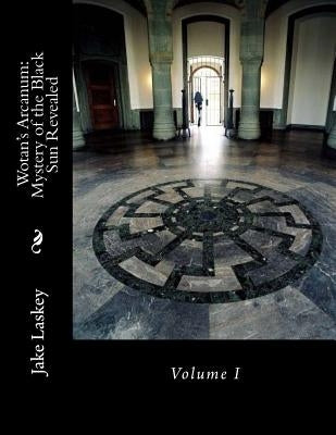 Wotan's Arcanum: Mystery of the Black Sun Revealed Paperback Createspace Independent Publishing Platform