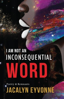 I Am Not An Inconsequential Word: Poetry & Remnants Paperback Je Books