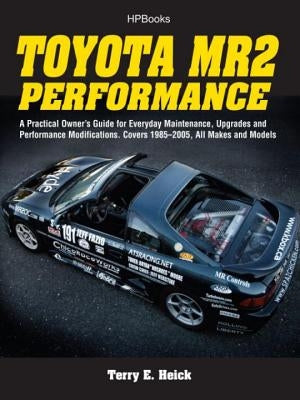 Toyota Mr2 Performance Hp1553: A Practical Owner's Guide for Everyday Maintenance, Upgrades and Performance Modifications. Covers 1985-2005, All Make Paperback HP Books
