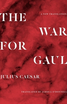 The War for Gaul: A New Translation Princeton University Press