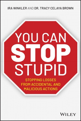 You Can Stop Stupid: Stopping Losses from Accidental and Malicious Actions Paperback Wiley
