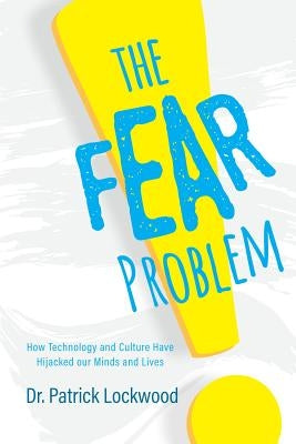 The Fear Problem: How Technology and Culture Have Hijacked Our Minds and Lives Paperback Mascot Books