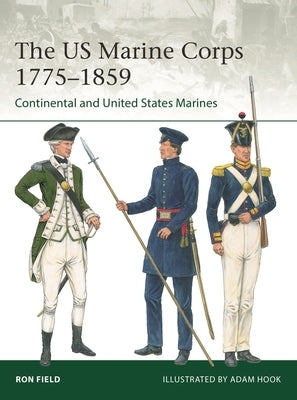 The US Marine Corps 1775-1859: Continental and United States Marines Paperback Osprey Publishing (UK)