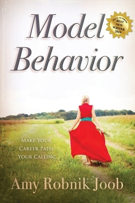 Model Behavior: Make Your Career Path Your Calling Paperback Amy Joob