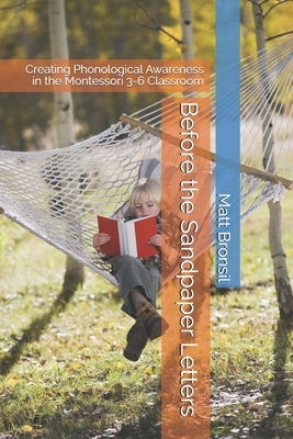 Before the Sandpaper Letters: Creating Phonological Awareness in the Montessori 3-6 Classroom Paperback Independently Published
