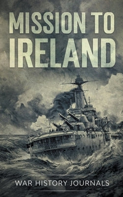 Mission to Ireland: WWI True Story of Smuggling Guns to the Irish Coast Paperback Draft2digital
